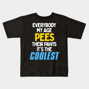 Everybody My Age Pees In Their Pants! Kids T-Shirt